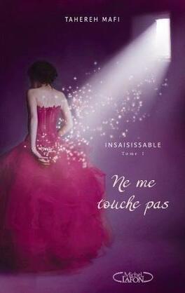 Insaisissable – Tome 1 : Ne me touche pas (Tahereh Mafi)