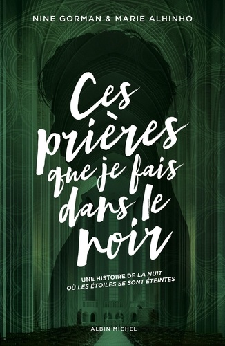La nuit où les étoiles se sont éteintes : Ces prières que je fais dans le noir (Nine Gorman & Marie Alhinho)